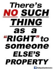 There is no such thing as a right to someone else&#039;s property
