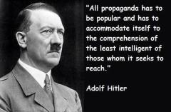 Propaganda has to acommodate itself to the comprehension of the least intelligent Adolf Hitler quote