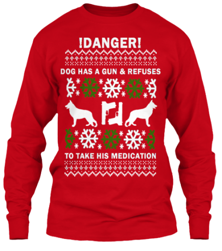 dog has a gun and refuses to take his medication ugliest christmas sweater ever