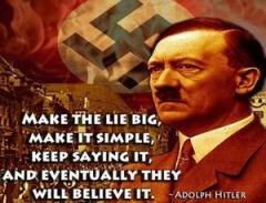 Adolph HItler quote make the lie big simple and repeat it until they believe it
