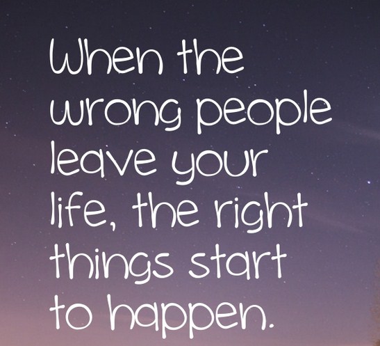 When the wrong people leave your life the right things start to happen