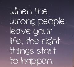When the wrong people leave your life the right things start to happen