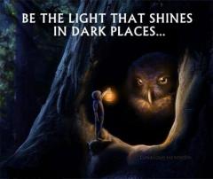 Be the light that shines in dark places