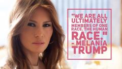 Melania Trump quote We are all ultimately members of one race - the human race