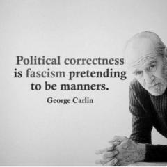 Political Correctness is fascism pretending to be manners George Carlin quote