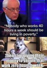 Bernie Sanders Stop Giving Middle Class Money to People Who Work 0 Hours Per Week