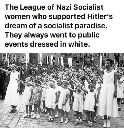 Nazi Socialist women who supported Hitlers dream of socialist paradise always dressed in white Just like Dem women at SOTU