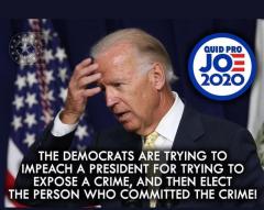 Quid Pro Joe Democrats are trying to impeach the president for exposing a crime so they can elect the criminal