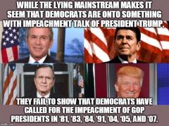 Democrats called for impeachment in 81 83 84 91 04 05 07 and 19 its their cut throat strategy