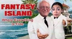 Bernie and AOC Welcome to fantasy island where everything is free