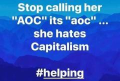 Quit calling her AOC it is aoc - she hates capitalism