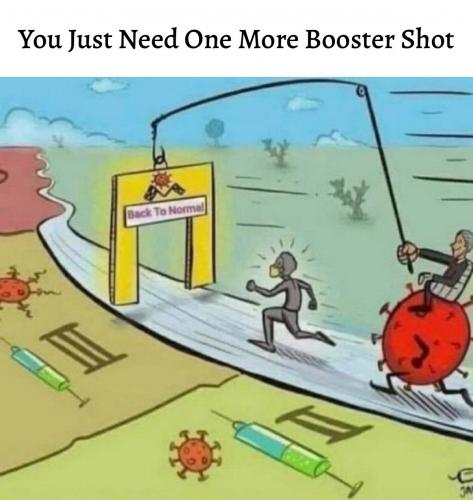 All you need is one more booster shot and then things can go back to normal