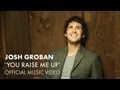 Josh Groban - You Raise Me Up [Official Music Video]