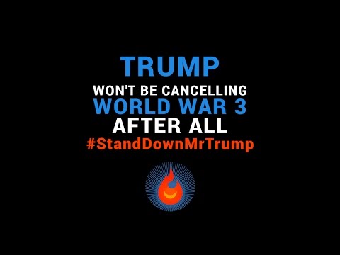 Trump Won&#039;t Be Cancelling World War 3 After All #Stand Down Mr Trump