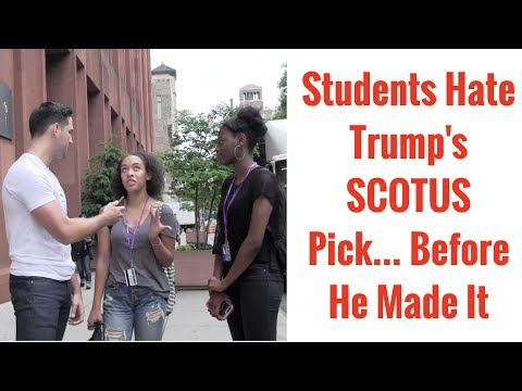 Students Hate Trump&#039;s SCOTUS Pick... Don&#039;t Realize He Hasn&#039;t Made It Yet