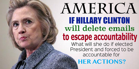 If Hillary Clinton will delete emails to avoid accountability what will she do when she is president