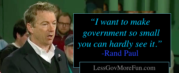 I want to make government so small you can hardly see it Rand Paul quote