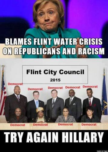 Hillary Blames Flint Water Crisis on Repubicans and Racism City Council = 63 percent black 100 percent Democrat