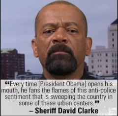 Every time Obama opens his mouth he fans the flames of this anti police sentiment Sheriff David Clarke quote