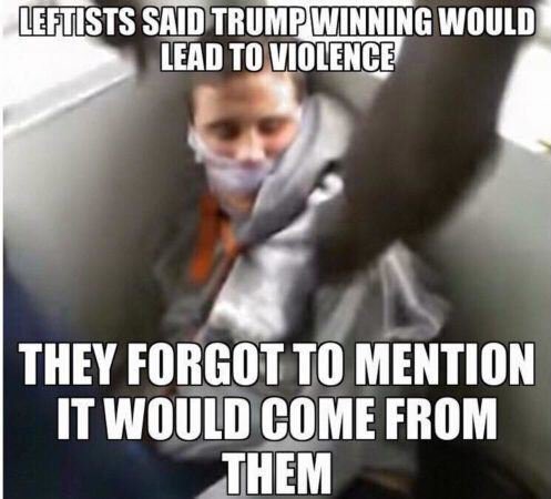 Leftists said Trump winning would lead to violence they forgot to mention it would come from them