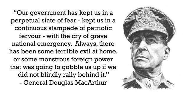 Our government has kept us in a perpetual state of fear General MacArthur quote