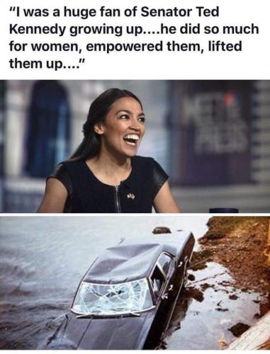 Ocasio Cortez was a huge fan of Ted Kennedy because he did so much for women lmao