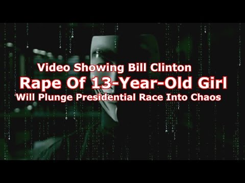 Video Showing Bill Clinton Rape Of 13-Year-Old Girl Will Plunge Presidential Race Into Chaos