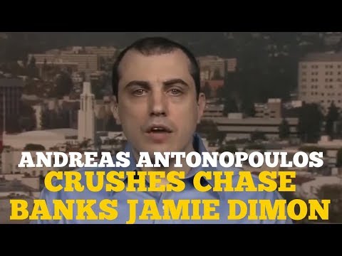 ANDREAS ANTONOPOULOS CRUSHES JP MORGAN CHASES JAMIE DIMON
